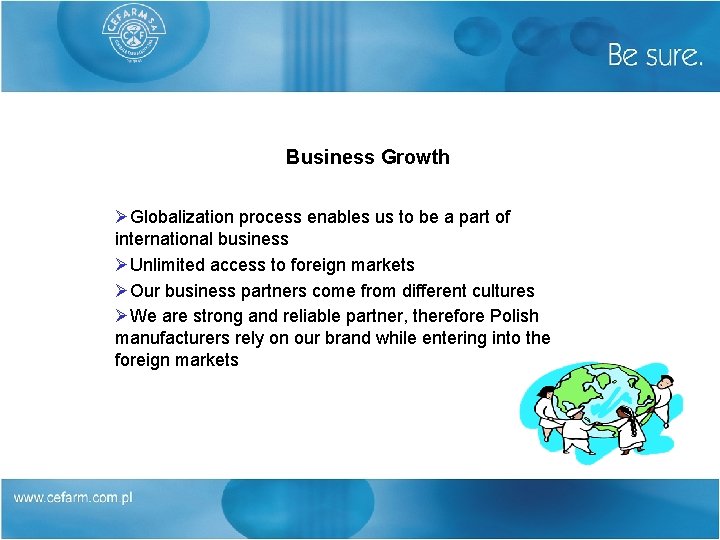 Business Growth ØGlobalization process enables us to be a part of international business ØUnlimited