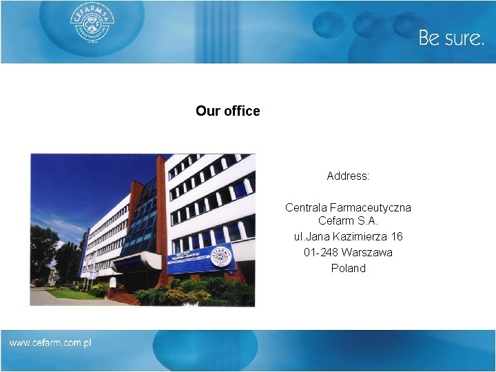 Our office Address: Centrala Farmaceutyczna Cefarm S. A. ul. Jana Kazimierza 16 01 -248