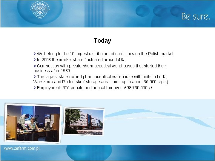 Today ØWe belong to the 10 largest distributors of medicines on the Polish market.