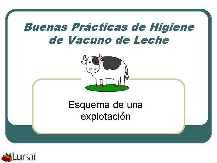 Buenas Prácticas de Higiene de Vacuno de Leche Esquema de una explotación 