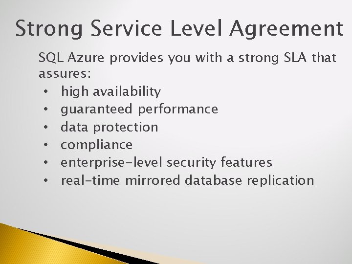 Strong Service Level Agreement SQL Azure provides you with a strong SLA that assures: