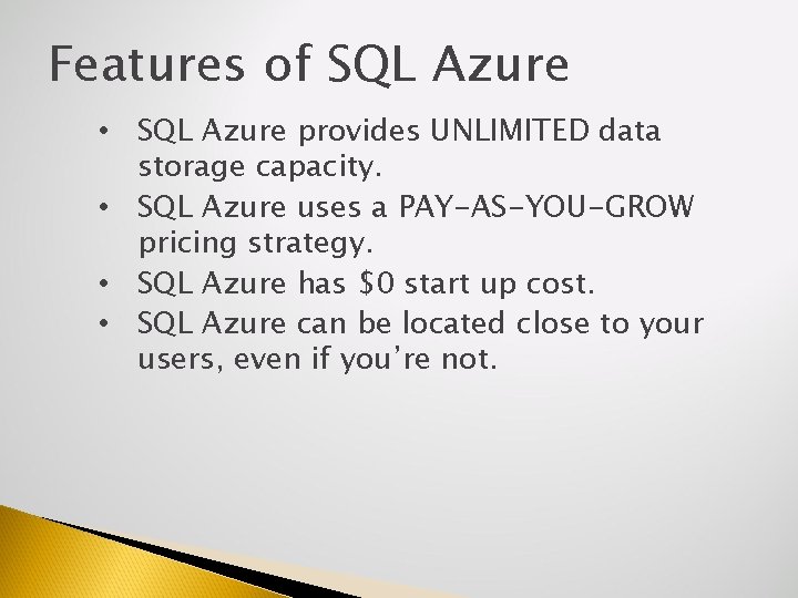 Features of SQL Azure • SQL Azure provides UNLIMITED data storage capacity. • SQL