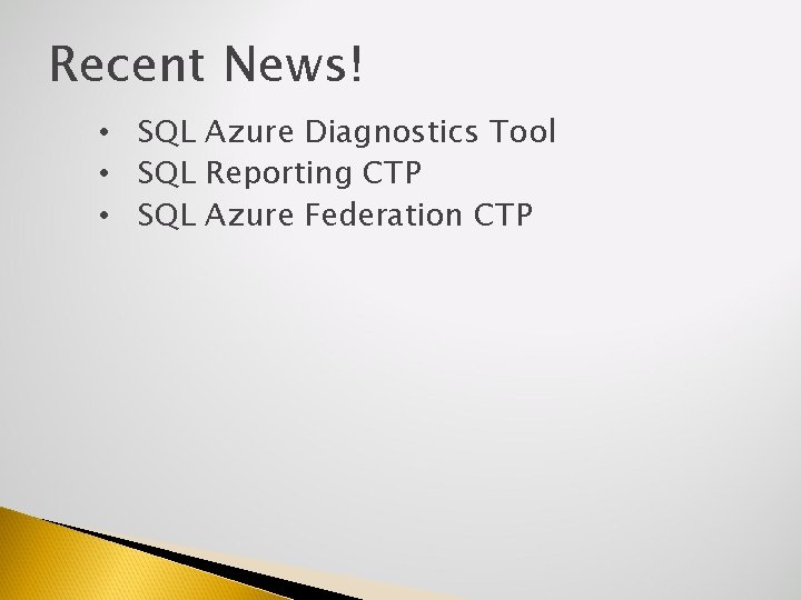 Recent News! • SQL Azure Diagnostics Tool • SQL Reporting CTP • SQL Azure