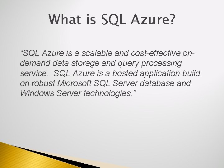 What is SQL Azure? “SQL Azure is a scalable and cost-effective ondemand data storage