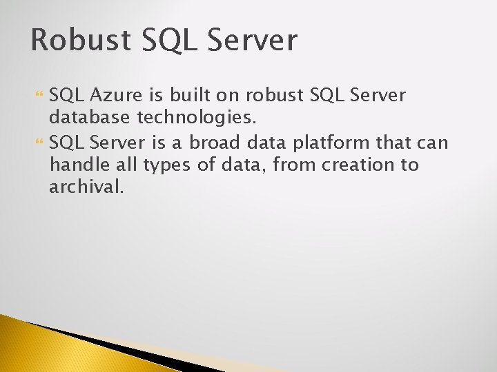 Robust SQL Server Support SQL Azure is built on robust SQL Server database technologies.
