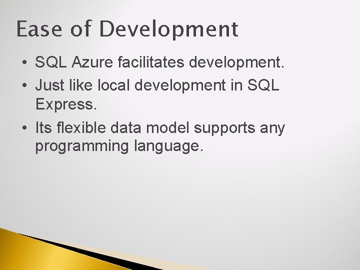 Ease of Development • SQL Azure facilitates development. • Just like local development in