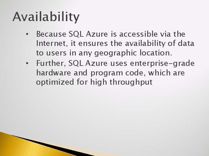Availability • Because SQL Azure is accessible via the Internet, it ensures the availability