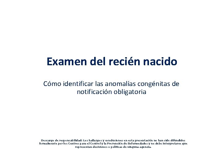 Examen del recién nacido Cómo identificar las anomalías congénitas de notificación obligatoria Descargo de