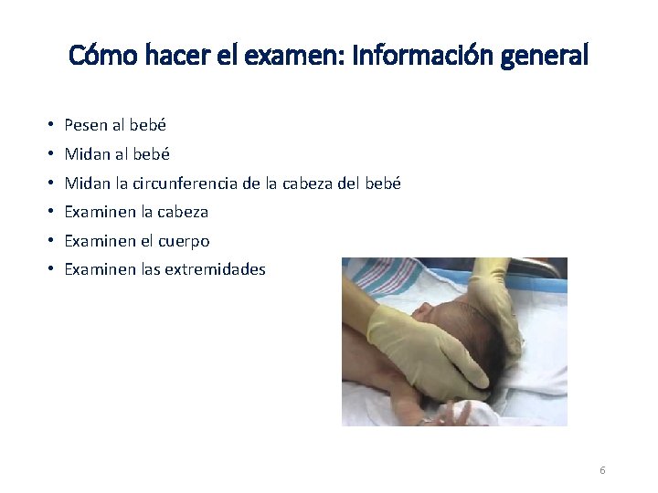 Cómo hacer el examen: Información general • Pesen al bebé • Midan la circunferencia