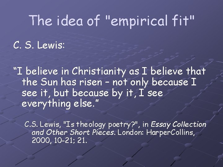 The idea of "empirical fit" C. S. Lewis: “I believe in Christianity as I