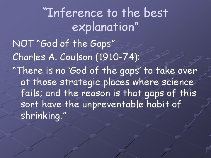“Inference to the best explanation” NOT “God of the Gaps” Charles A. Coulson (1910