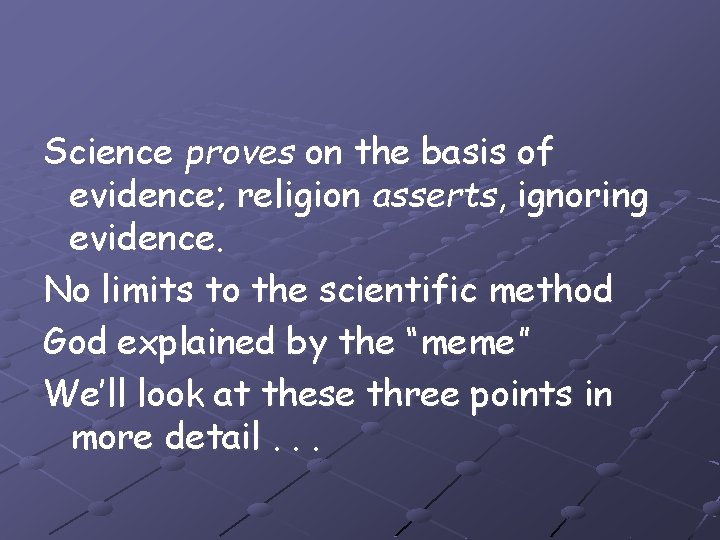 Science proves on the basis of evidence; religion asserts, ignoring evidence. No limits to