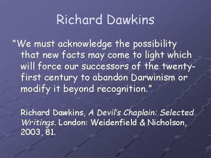 Richard Dawkins “We must acknowledge the possibility that new facts may come to light