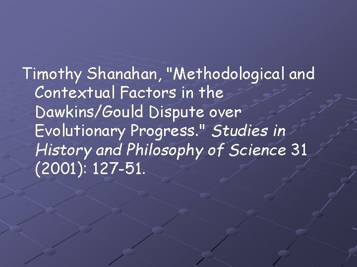 Timothy Shanahan, "Methodological and Contextual Factors in the Dawkins/Gould Dispute over Evolutionary Progress. "