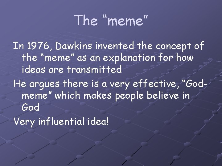 The “meme” In 1976, Dawkins invented the concept of the “meme” as an explanation