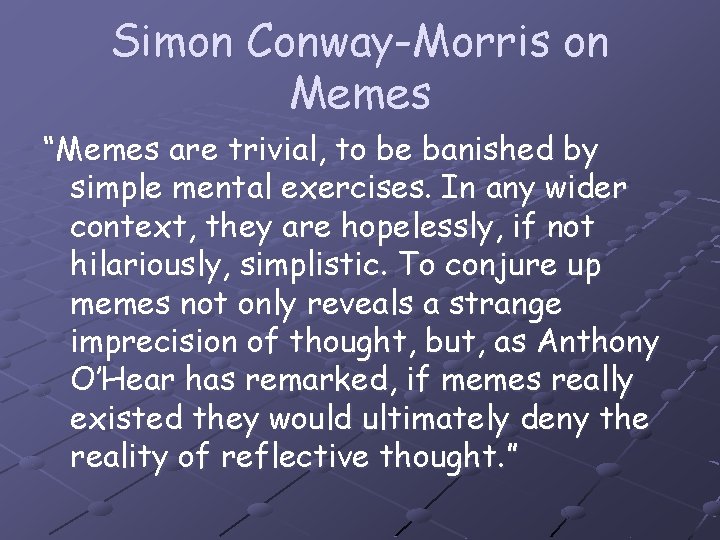 Simon Conway-Morris on Memes “Memes are trivial, to be banished by simple mental exercises.
