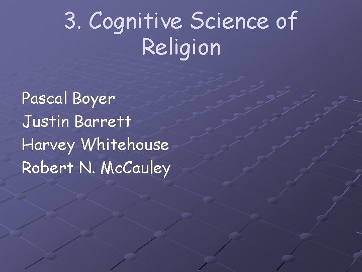 3. Cognitive Science of Religion Pascal Boyer Justin Barrett Harvey Whitehouse Robert N. Mc.