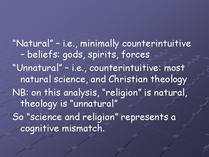 “Natural” – i. e. , minimally counterintuitive – beliefs: gods, spirits, forces “Unnatural” –