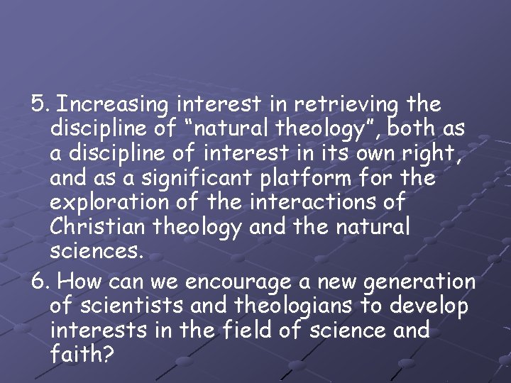5. Increasing interest in retrieving the discipline of “natural theology”, both as a discipline