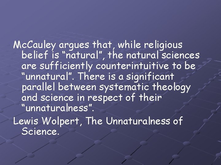 Mc. Cauley argues that, while religious belief is “natural”, the natural sciences are sufficiently