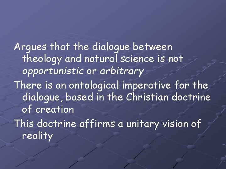 Argues that the dialogue between theology and natural science is not opportunistic or arbitrary