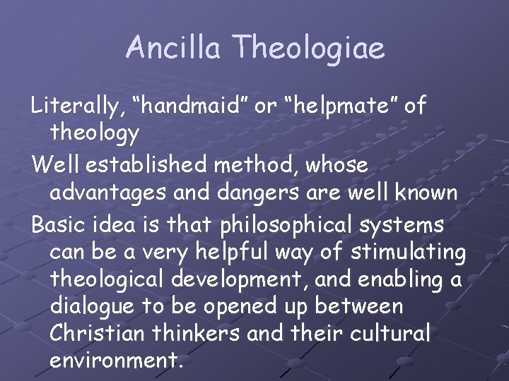 Ancilla Theologiae Literally, “handmaid” or “helpmate” of theology Well established method, whose advantages and