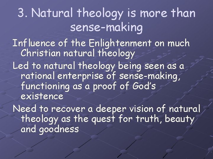 3. Natural theology is more than sense-making Influence of the Enlightenment on much Christian