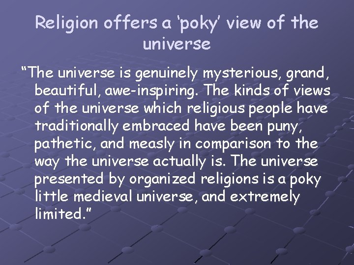 Religion offers a ‘poky’ view of the universe “The universe is genuinely mysterious, grand,