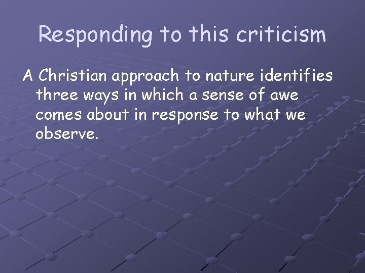 Responding to this criticism A Christian approach to nature identifies three ways in which
