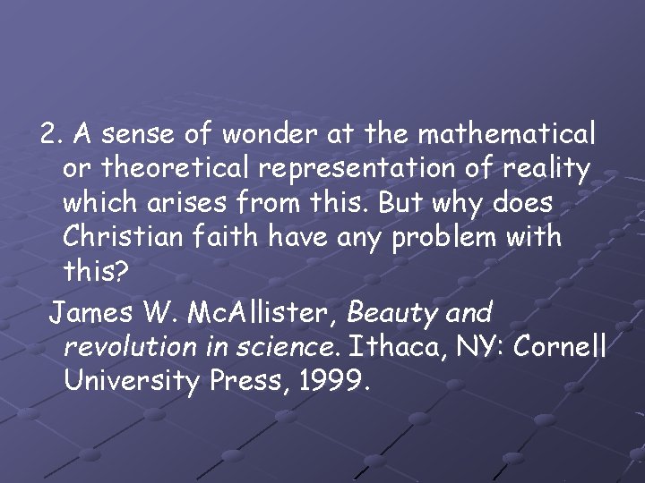 2. A sense of wonder at the mathematical or theoretical representation of reality which