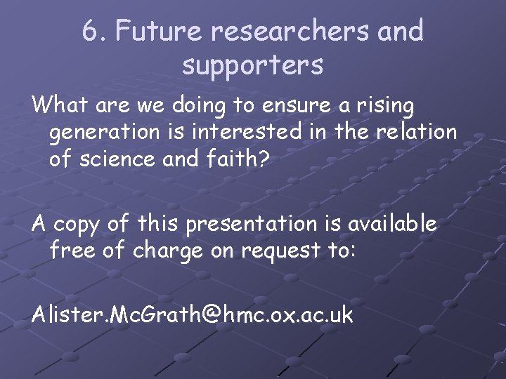 6. Future researchers and supporters What are we doing to ensure a rising generation