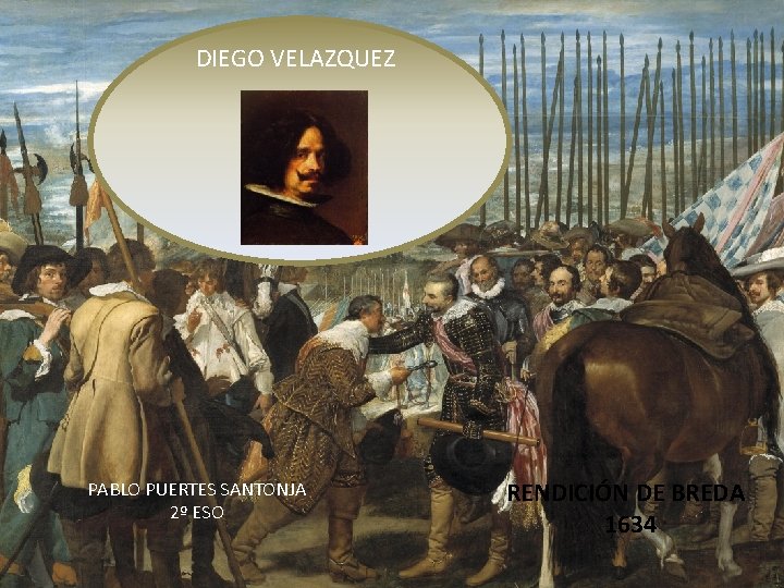 DIEGO VELAZQUEZ PABLO PUERTES SANTONJA 2º ESO RENDICIÓN DE BREDA 1634 