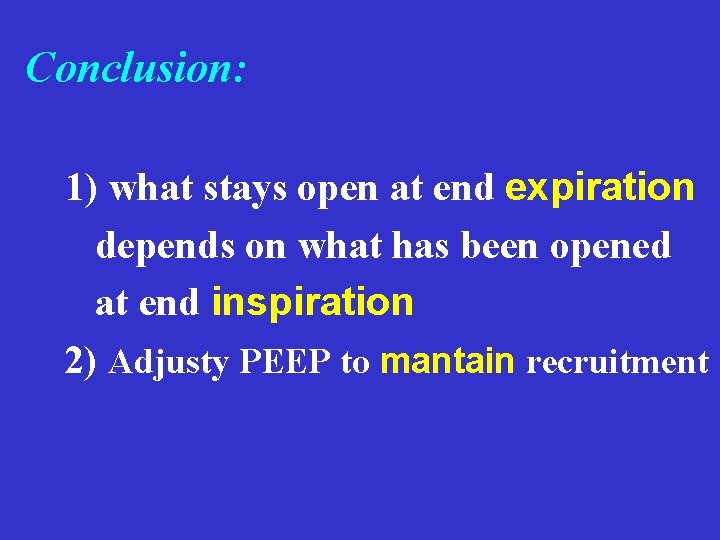 Conclusion: 1) what stays open at end expiration depends on what has been opened