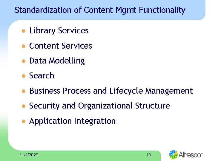 Standardization of Content Mgmt Functionality l Library Services l Content Services l Data Modelling