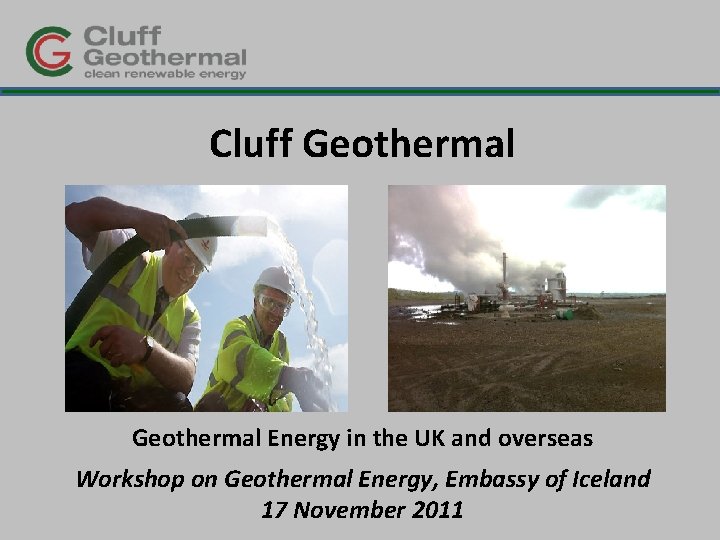 Cluff Geothermal Energy in the UK and overseas Workshop on Geothermal Energy, Embassy of