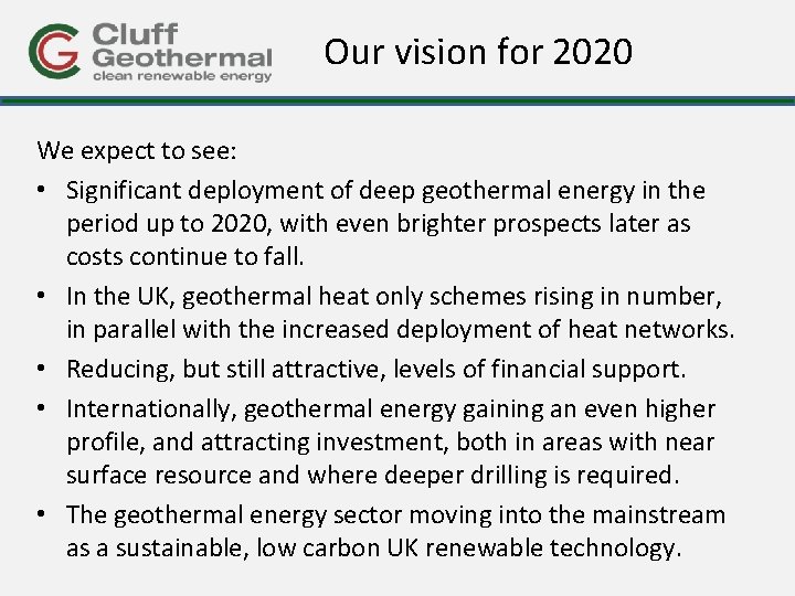 Our vision for 2020 We expect to see: • Significant deployment of deep geothermal