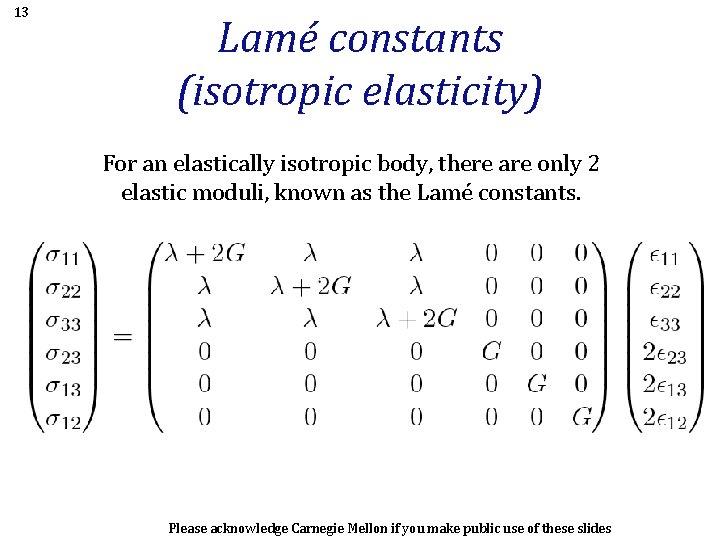 13 Lamé constants (isotropic elasticity) For an elastically isotropic body, there are only 2