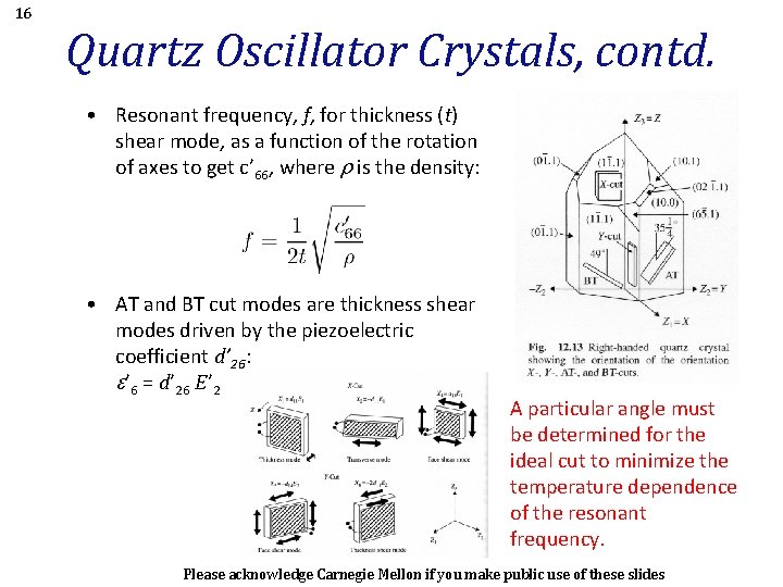 16 Quartz Oscillator Crystals, contd. • Resonant frequency, f, for thickness (t) shear mode,