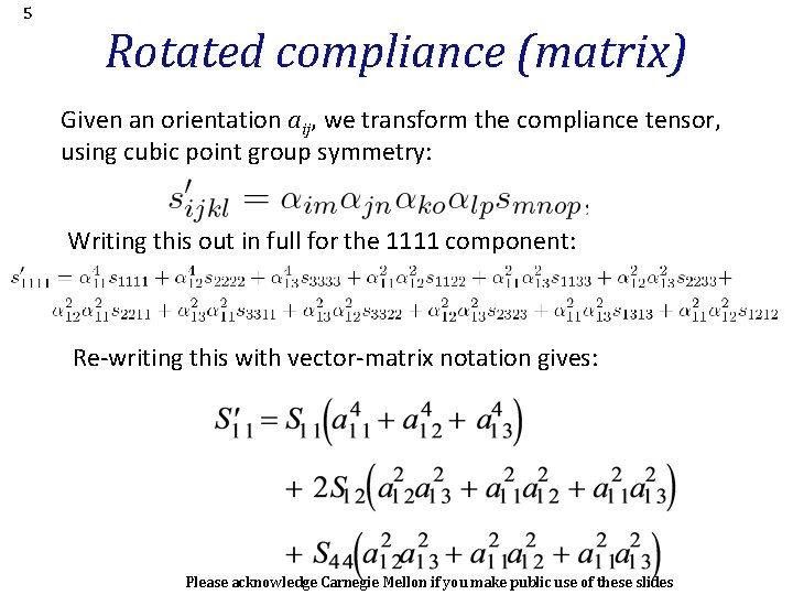 5 Rotated compliance (matrix) Given an orientation aij, we transform the compliance tensor, using