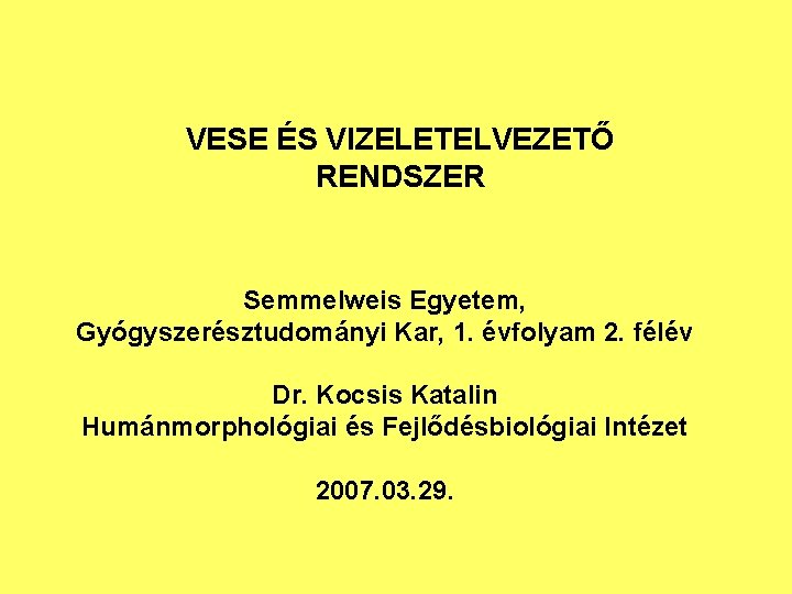 VESE ÉS VIZELETELVEZETŐ RENDSZER Semmelweis Egyetem, Gyógyszerésztudományi Kar, 1. évfolyam 2. félév Dr. Kocsis