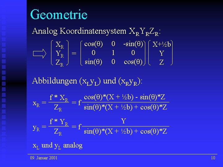 Geometrie Analog Koordinatensystem XRYRZR: XR YR ZR = cos(θ) 0 sin(θ) 0 1 0