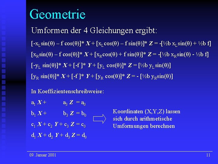 Geometrie Umformen der 4 Gleichungen ergibt: [-x. Lsin(θ) – f cos(θ)]* X + [x.