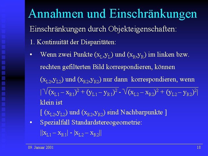 Annahmen und Einschränkungen durch Objekteigenschaften: 1. Kontinuität der Disparitäten: • Wenn zwei Punkte (x. Annahmen und Einschränkungen durch Objekteigenschaften: 1. Kontinuität der Disparitäten: • Wenn zwei Punkte (x.