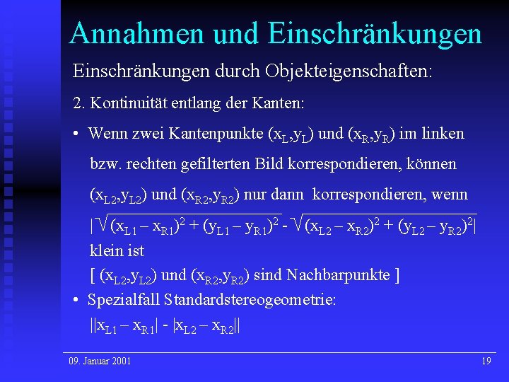 Annahmen und Einschränkungen durch Objekteigenschaften: 2. Kontinuität entlang der Kanten: • Wenn zwei Kantenpunkte Annahmen und Einschränkungen durch Objekteigenschaften: 2. Kontinuität entlang der Kanten: • Wenn zwei Kantenpunkte