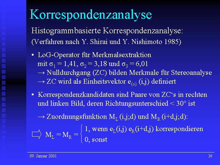 Korrespondenzanalyse Histogrammbasierte Korrespondenzanalyse: (Verfahren nach Y. Shirai und Y. Nishimoto 1985) • Lo. G-Operator