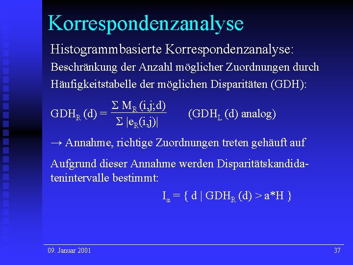 Korrespondenzanalyse Histogrammbasierte Korrespondenzanalyse: Beschränkung der Anzahl möglicher Zuordnungen durch Häufigkeitstabelle der möglichen Disparitäten (GDH):