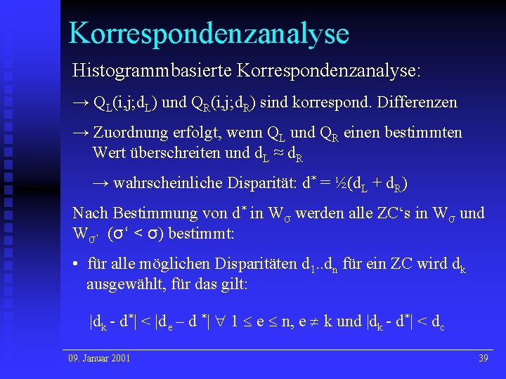 Korrespondenzanalyse Histogrammbasierte Korrespondenzanalyse: → QL(i, j; d. L) und QR(i, j; d. R) sind