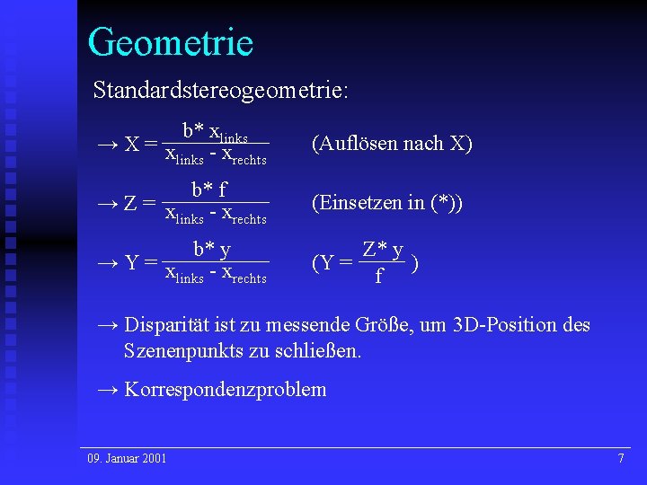 Geometrie Standardstereogeometrie: b* xlinks →X= x links - xrechts (Auflösen nach X) b* f