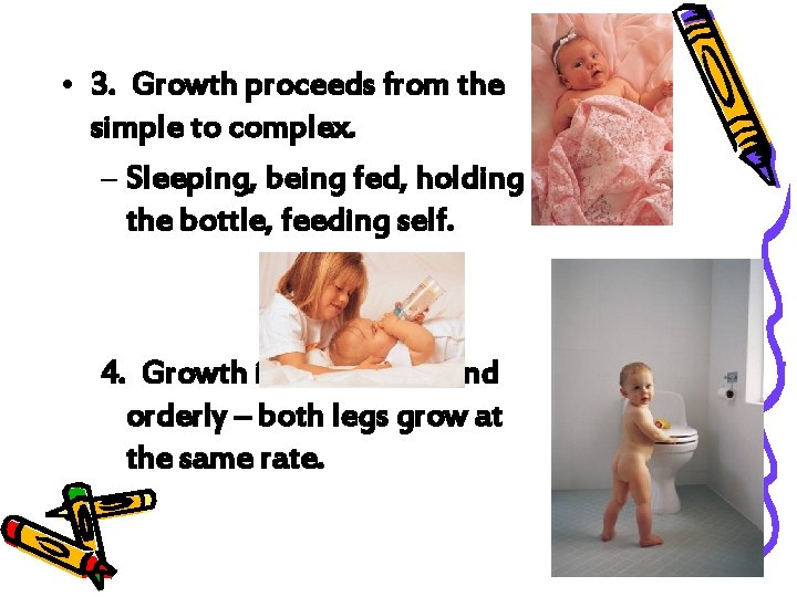  • 3. Growth proceeds from the simple to complex. – Sleeping, being fed,