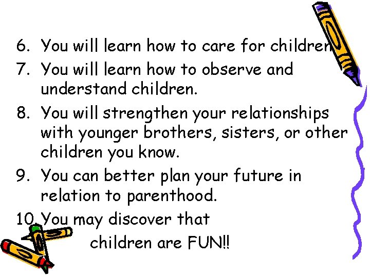 6. You will learn how to care for children 7. You will learn how